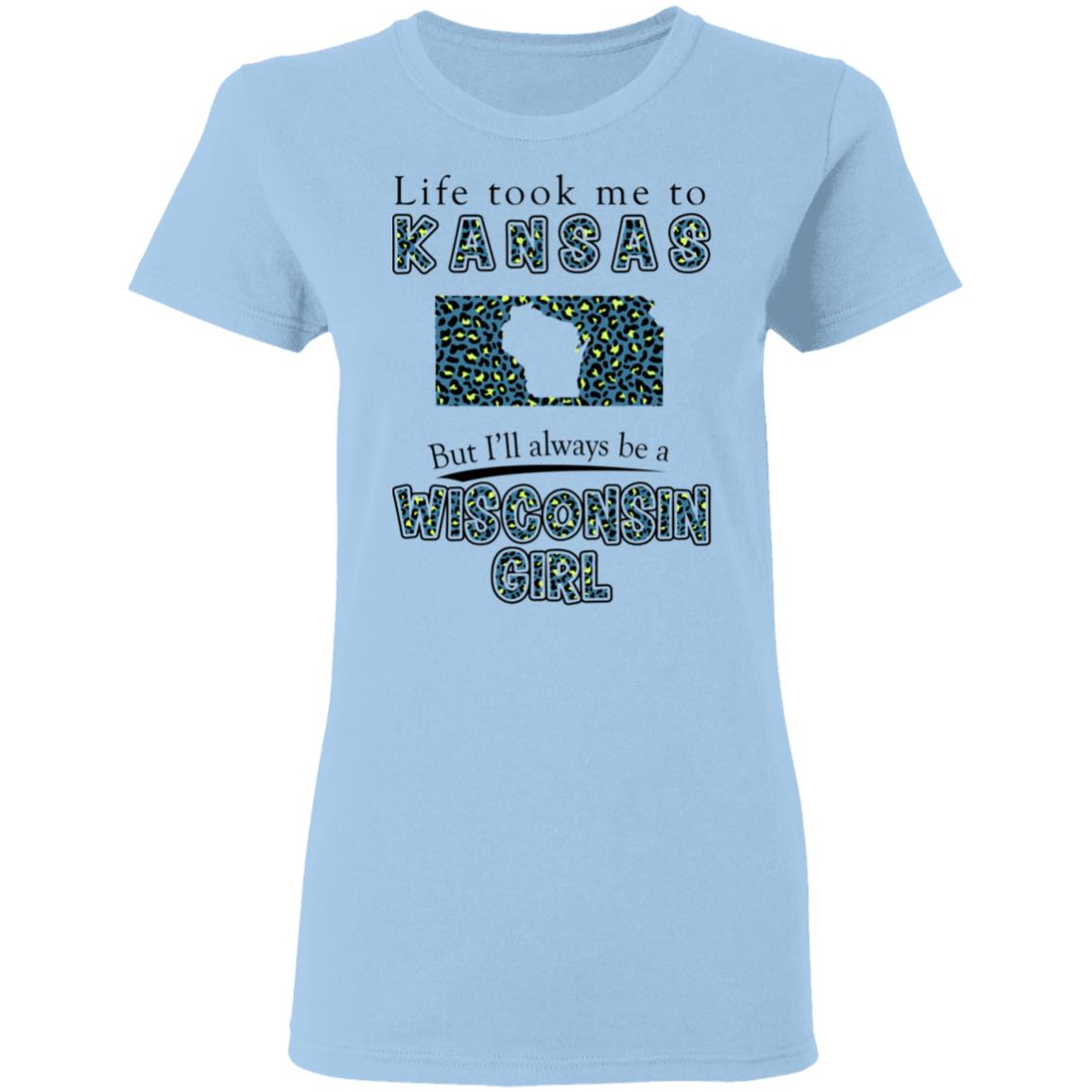 Wisconsin Girl Life Took Me To Kansas T-Shirt - T-shirt Teezalo