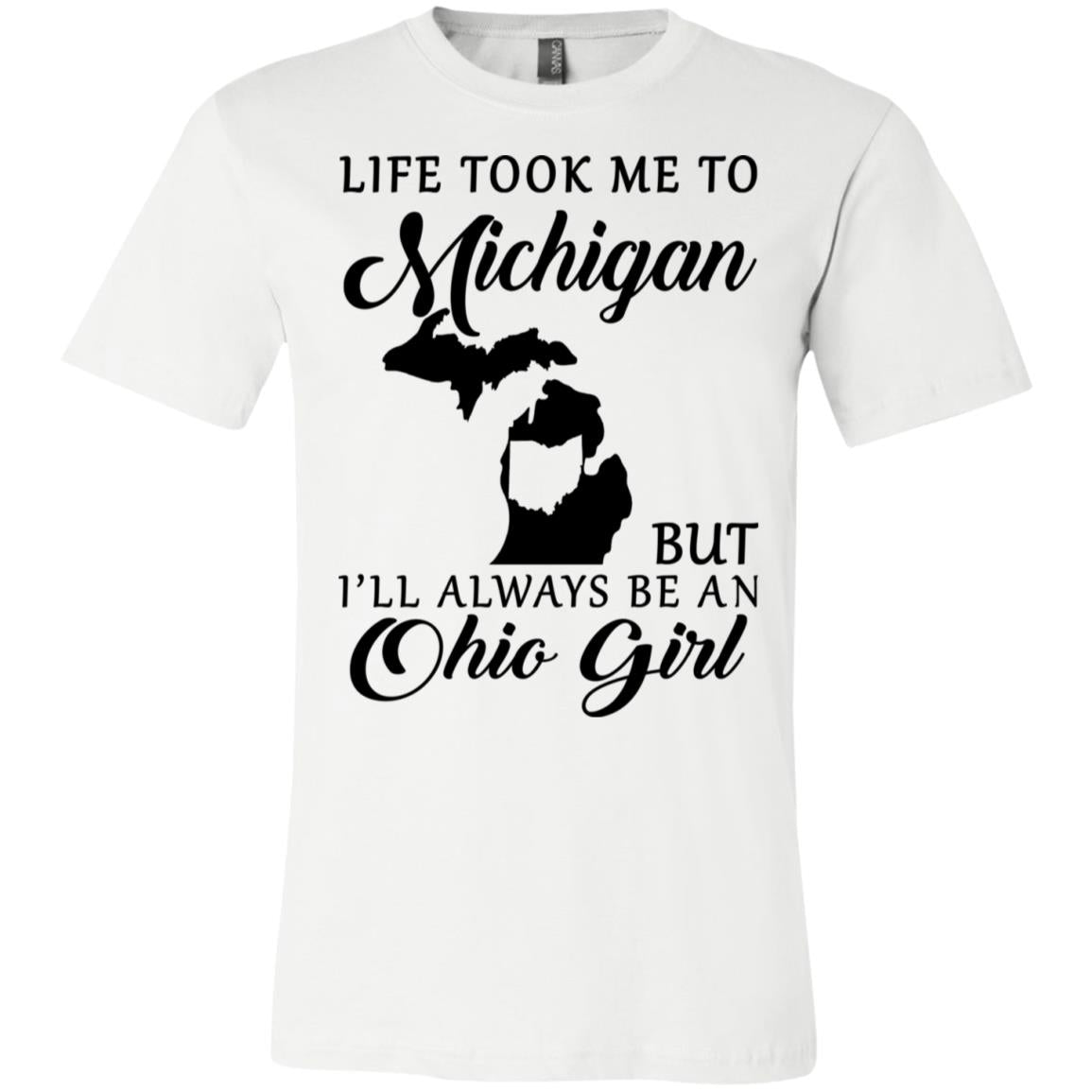 Life Took Me To Michigan Always Be An Ohio Girl T-Shirt - T-shirt Teezalo