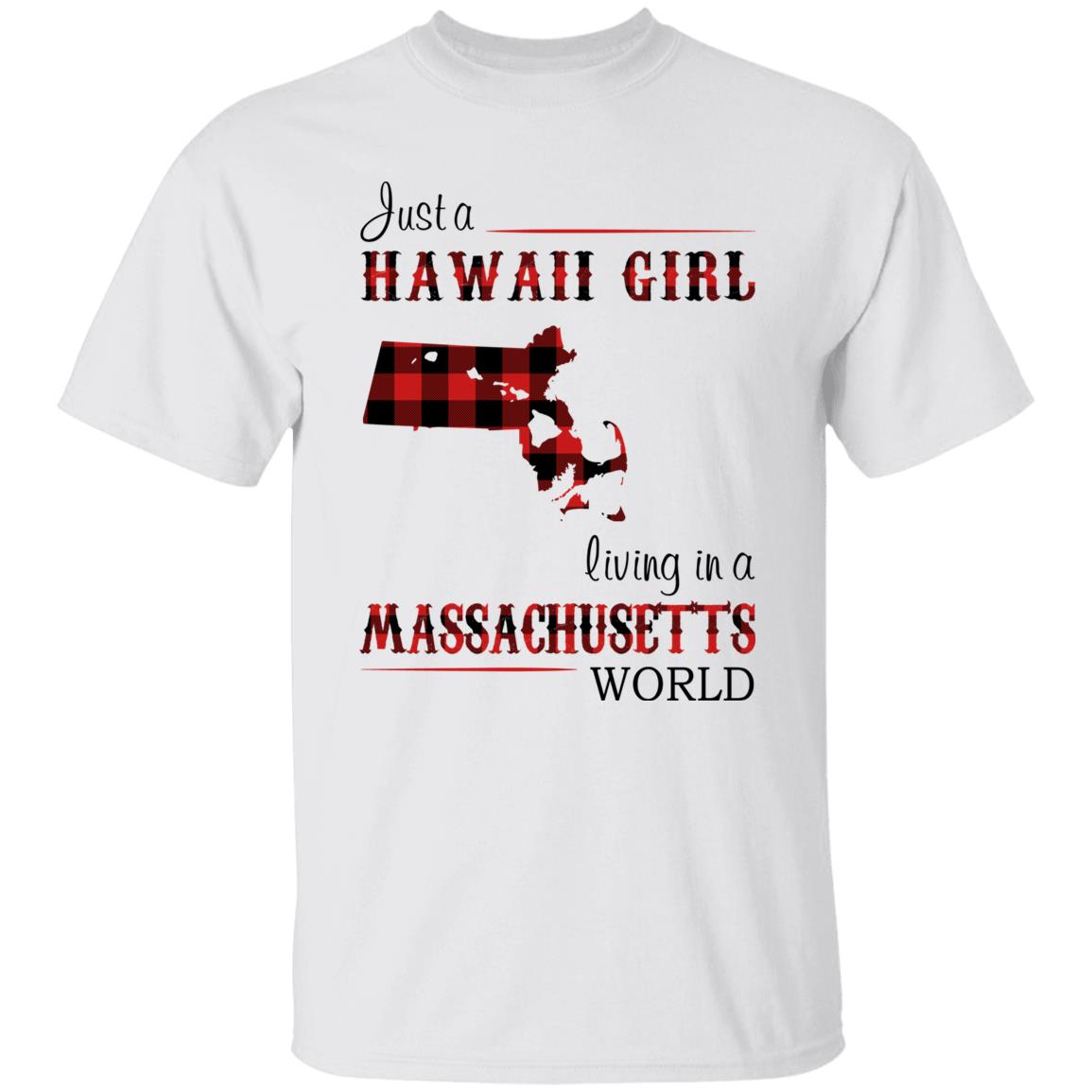 Just A Hawaii Girl Living In A Massachusetts World T-Shirt - T-shirt Teezalo