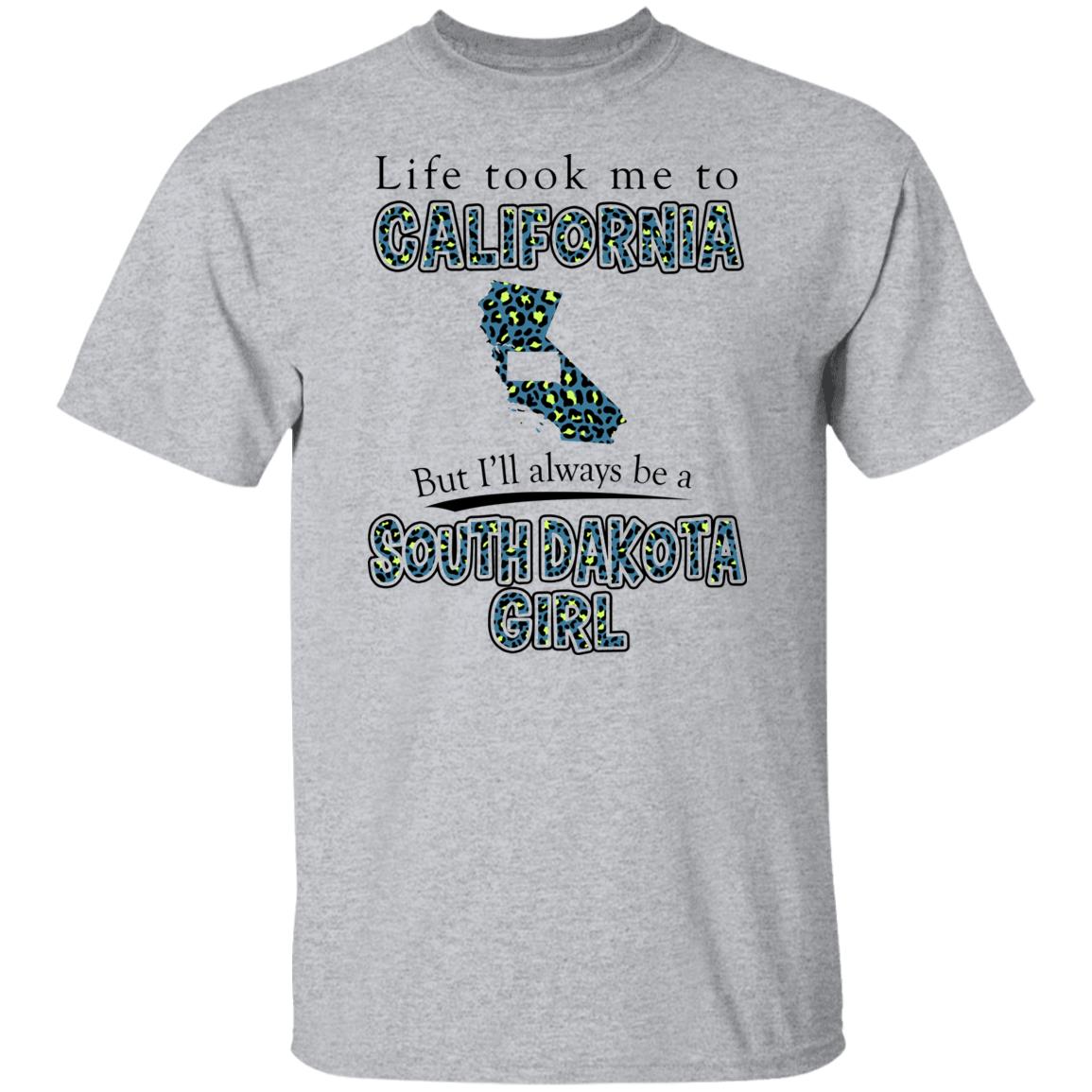 Life Took To California But Always Be A South Dakota Girl T-Shirt - T-shirt Teezalo