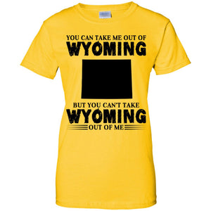 You Cant Take Wyomming Out Of Me T-Shirt - T-shirt Teezalo