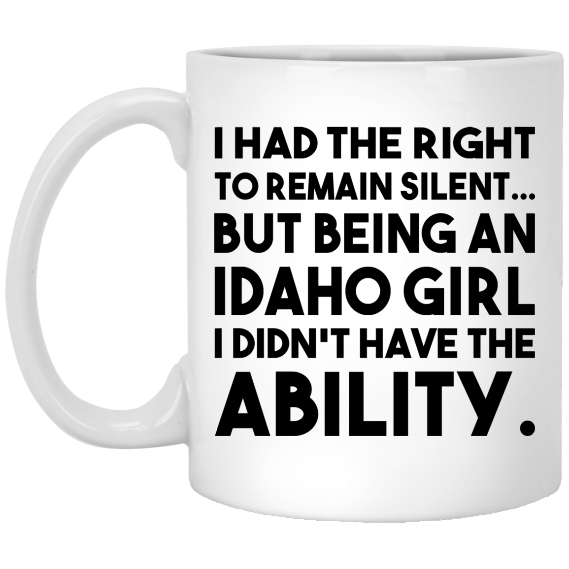 Being An Idaho Girl I Didn't Have The Ability Mug - Mug Teezalo