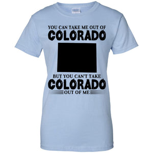 You Cant Take Colorado Out Of Me T-Shirt - T-shirt Teezalo