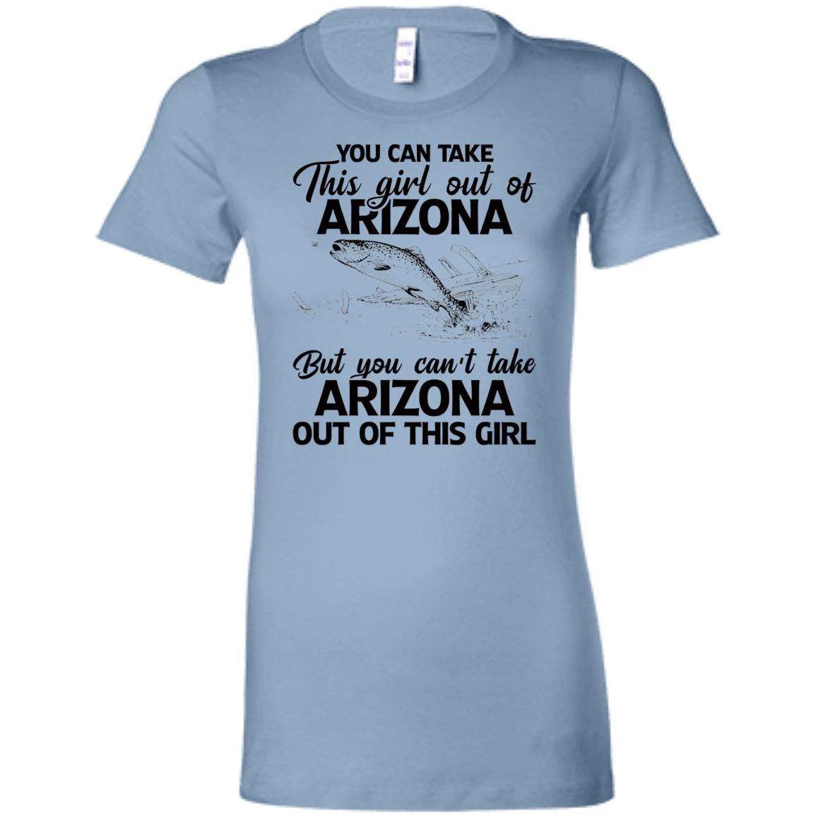 You Can't Take Arizona Out Of This Girl T-Shirt - T-shirt Teezalo