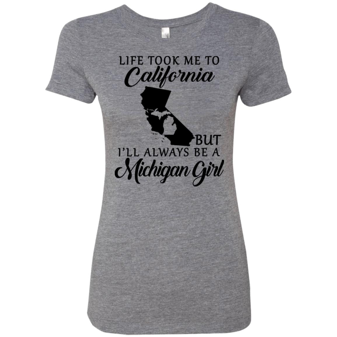 Life Took Me To California But I'll Always Be A Michigan Girl T-Shirt - T-shirt Teezalo
