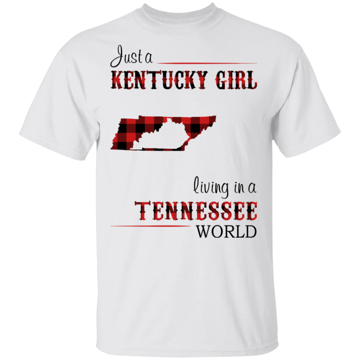 Just A Kentucky Girl Living In A Tennessee World T-Shirt - T-shirt Teezalo