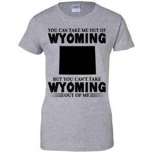 You Cant Take Wyomming Out Of Me T-Shirt - T-shirt Teezalo