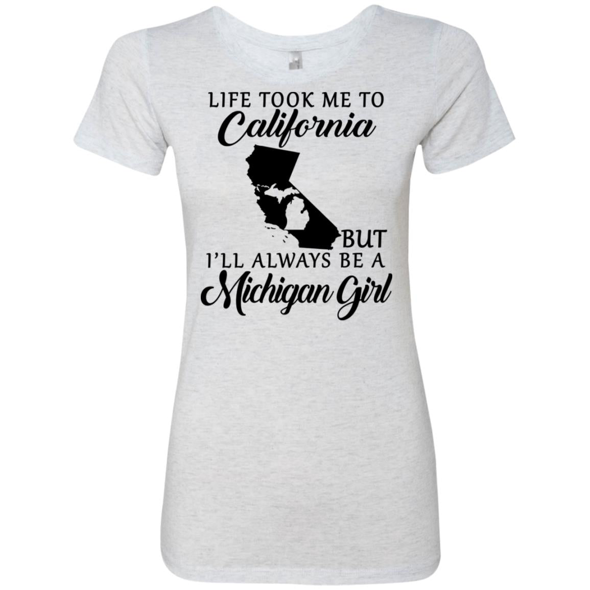 Life Took Me To California But I'll Always Be A Michigan Girl T-Shirt - T-shirt Teezalo