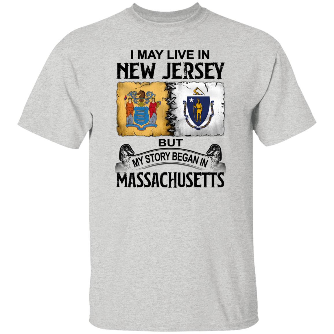 I May Live In New Jersey But Story Began In Massachusetts T-Shirt - T-shirt Teezalo