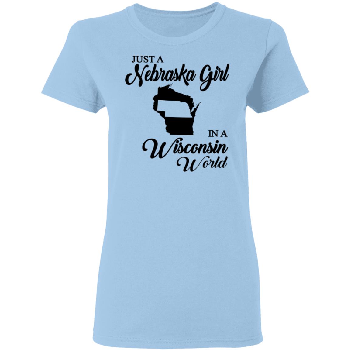 Just A Nebraska Girl In A Wisconsin World T-Shirt - T-shirt Teezalo