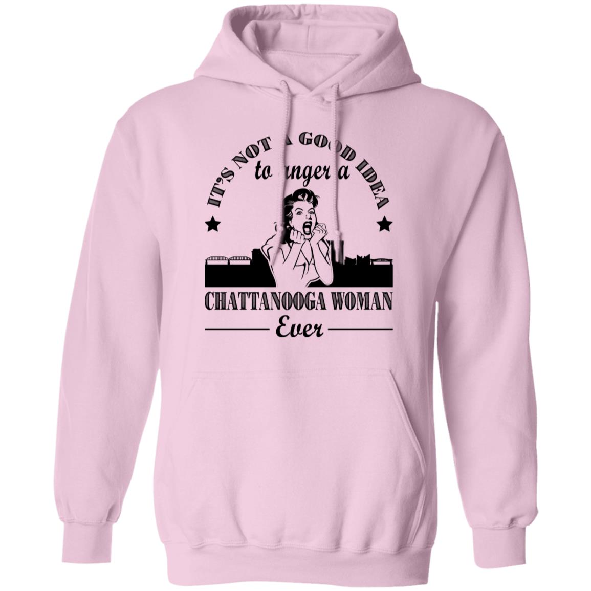 It's Not A Good Idea To Anger A Chattanooga Woman T-Shirt - Hoodie Teezalo