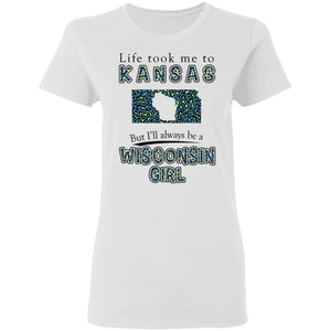 Wisconsin Girl Life Took Me To Kansas T-Shirt - T-shirt Teezalo