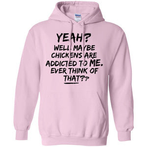 Chickens Are Addicted To Me Hoodie - Hoodie Teezalo
