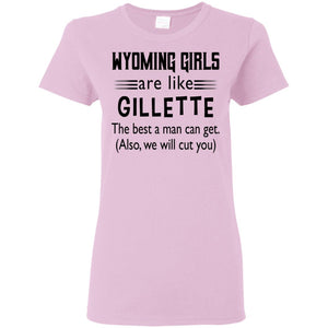 Wyoming Girls Are Like Gillette T-Shirt - T-shirt Teezalo