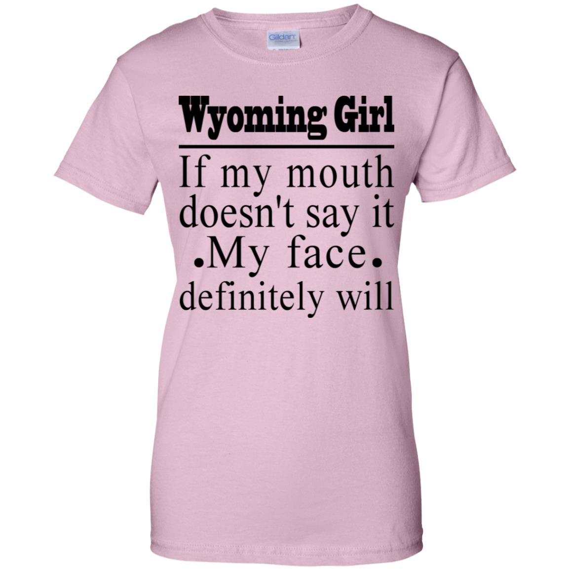 Wyoming Girl If My Mouth Doesn't Say It My Face Definitely Will T-Shirt - T-shirt Teezalo