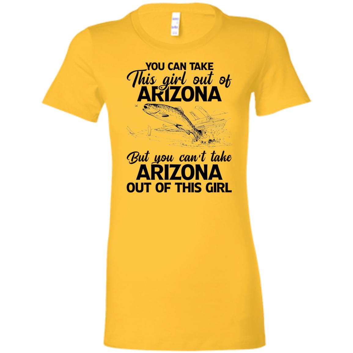 You Can't Take Arizona Out Of This Girl T-Shirt - T-shirt Teezalo