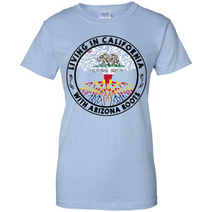 Living In California With Arizona Roots T Shirt - T-shirt Teezalo