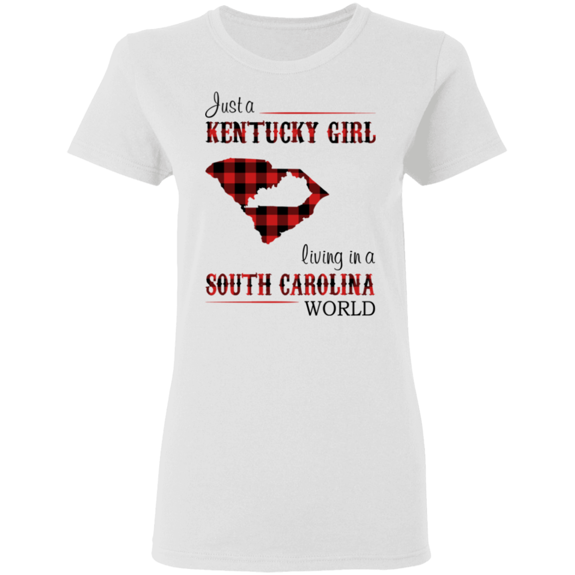 Just A Kentucky Girl Living In A South Carolina World T-Shirt - T-shirt Teezalo
