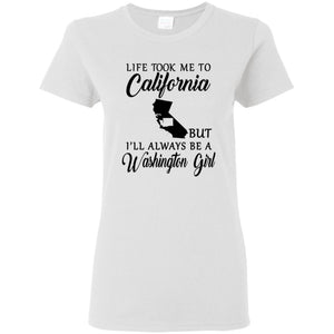 Life Took Me To California Always Be A Washington Girl T-Shirt - T-shirt Teezalo