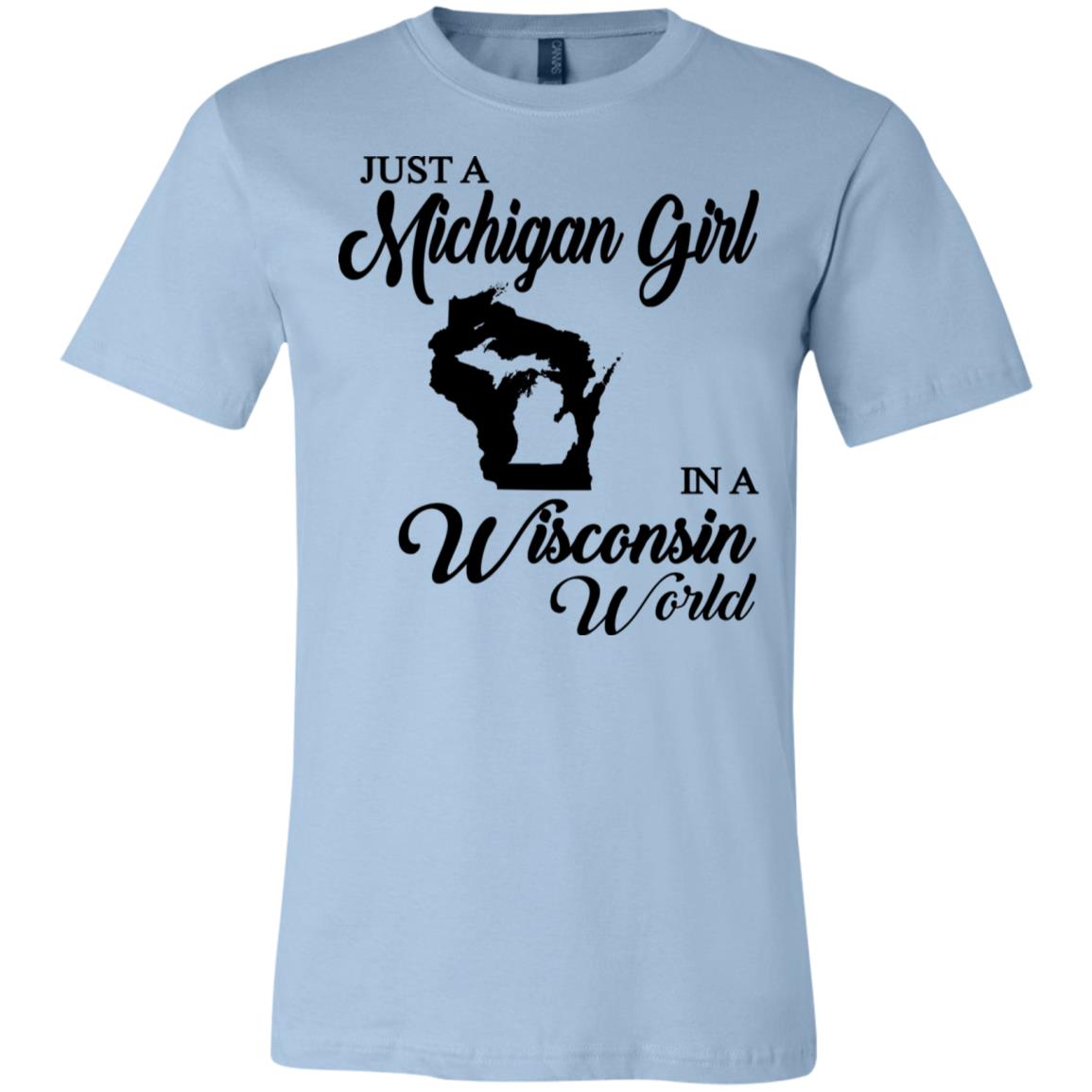 Just A Michigan Girl In A Wisconsin World T-Shirt - T-shirt Teezalo