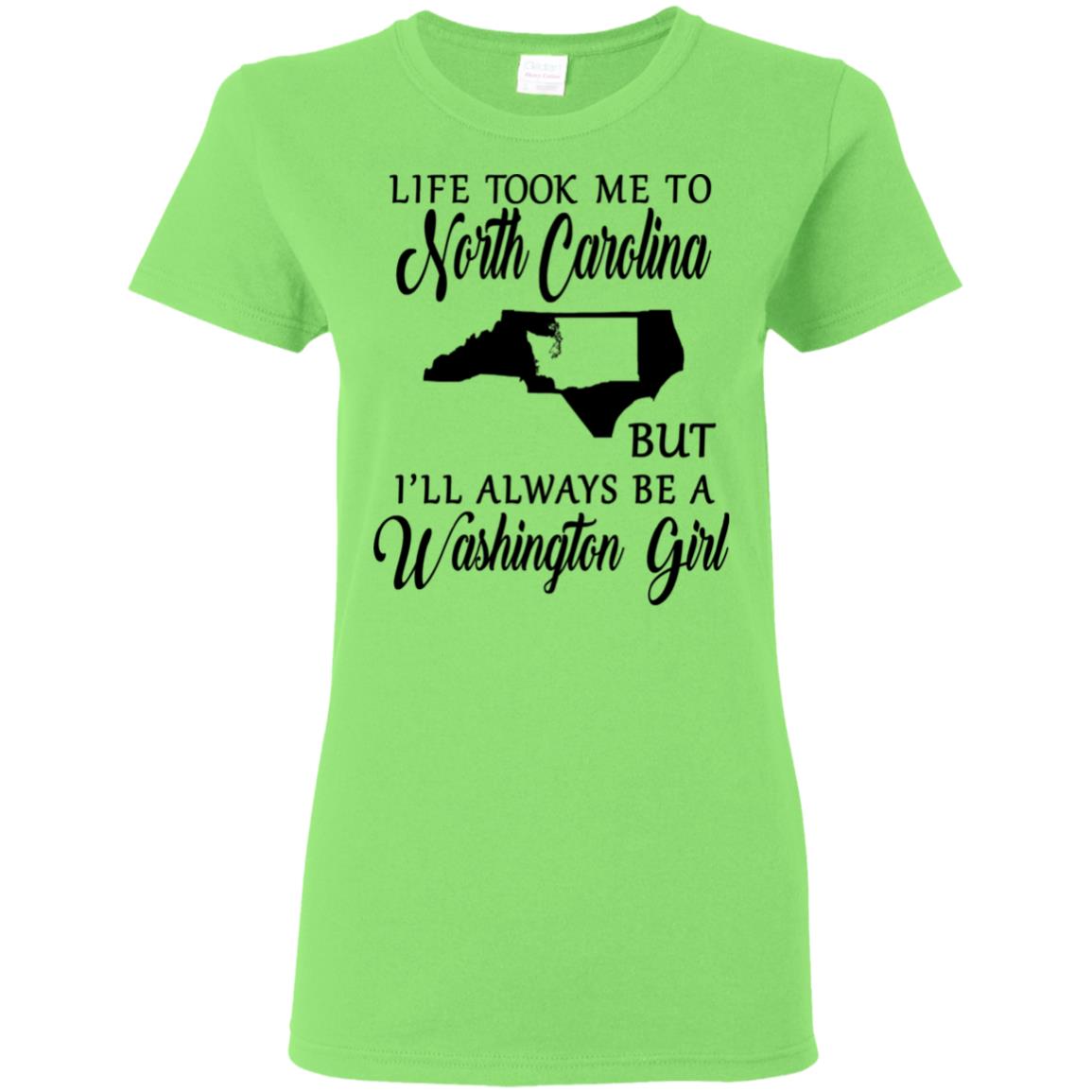 Washington Girl Life Took Me To North Carolina T-Shirt - T-shirt Teezalo