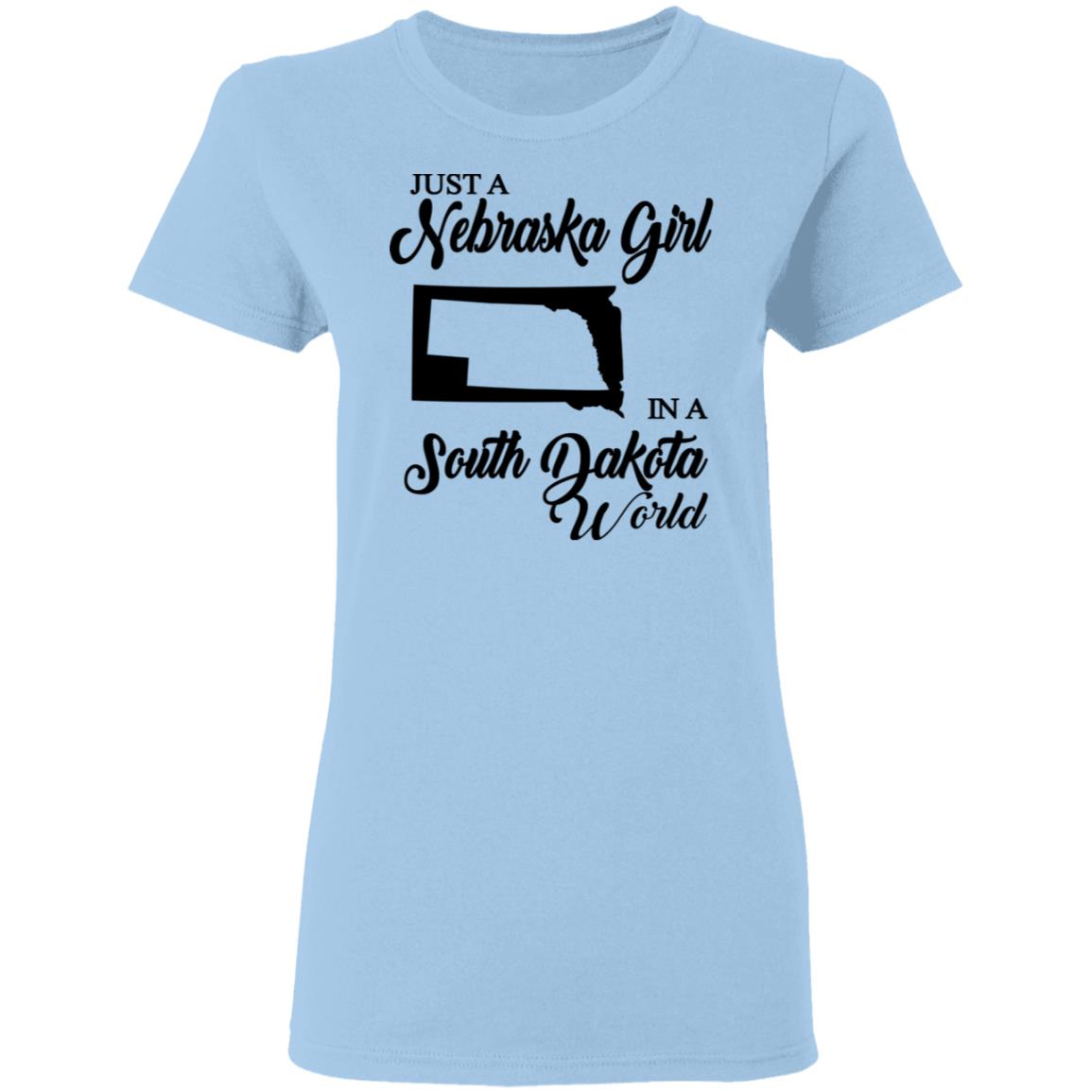 Just A Nebraska Girl In A South Dakota World T-Shirt - T-shirt Teezalo