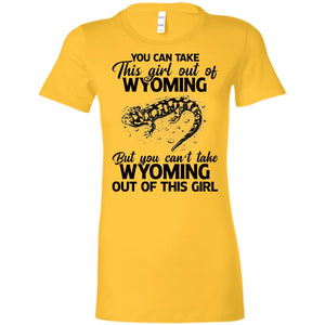 You Can't Take Wyoming Out Of This Girl T-Shirt - T-shirt Teezalo