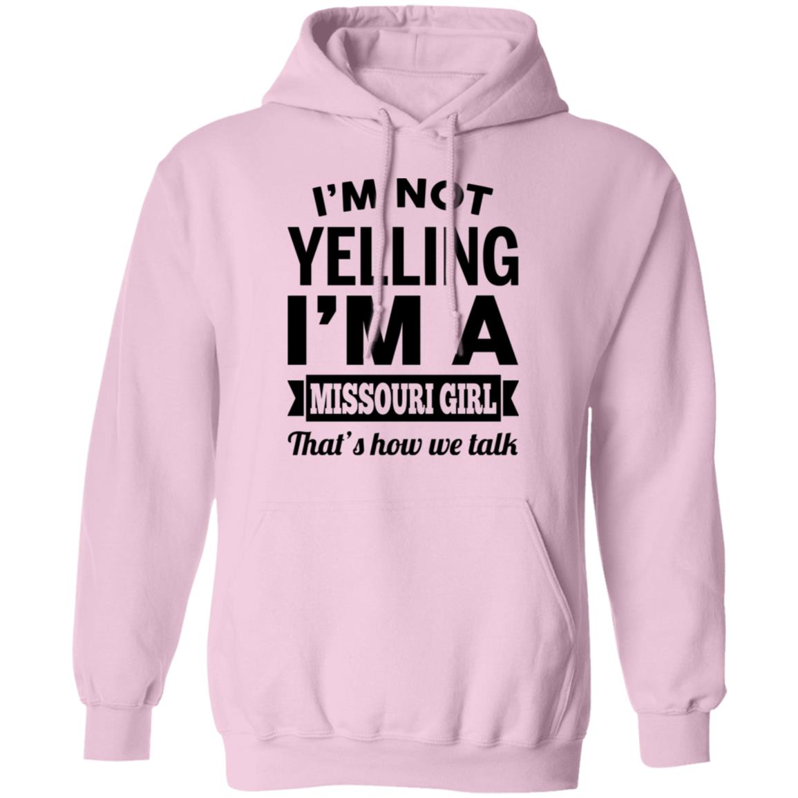 I&#39;m Not Yelling I&#39;m A Missouri Girl That&#39;s How We Talk Hoodie - Hoodie Teezalo