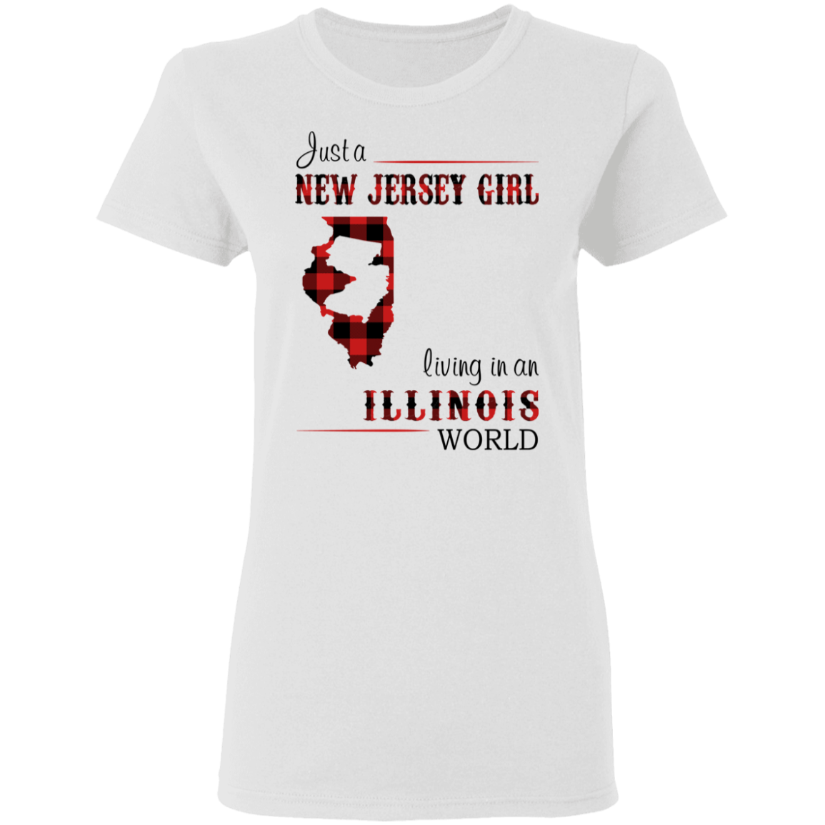 Just A New Jersey Girl Living In An Illinois World T-Shirt - T-shirt Teezalo