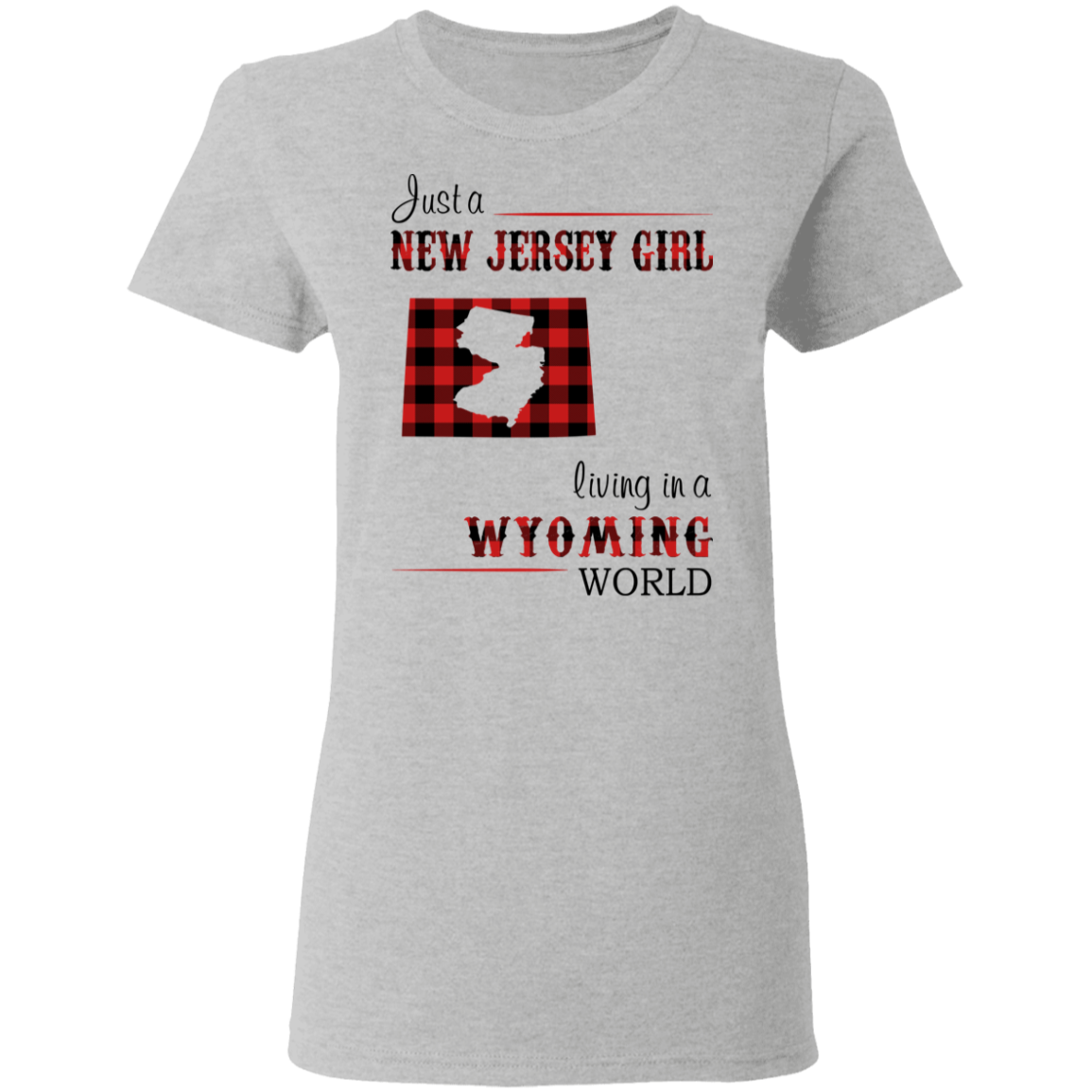 Just A New Jersey Girl Living In A Wyoming World T-Shirt - T-shirt Teezalo