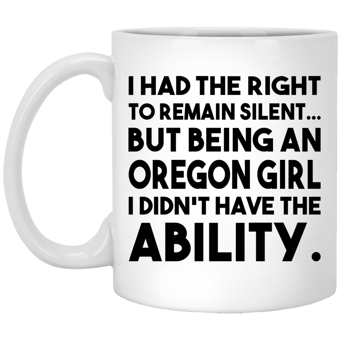 Being An Oregon Girl I Didn&#39;t Have The Ability Mug - Mug Teezalo