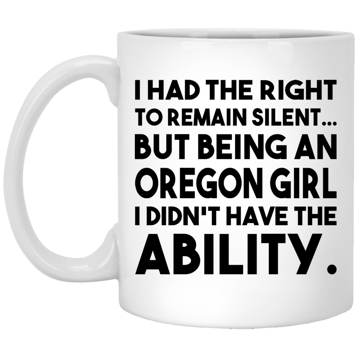 Being An Oregon Girl I Didn't Have The Ability Mug - Mug Teezalo