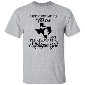 Life took me to Texas but I'll Always Be A Michigan Girl T-shirt - T-shirt Teezalo