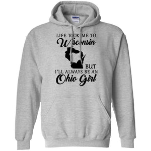 Life Took Me To Wisconsin Always Be Ohio Girl T-Shirt - T-shirt Teezalo