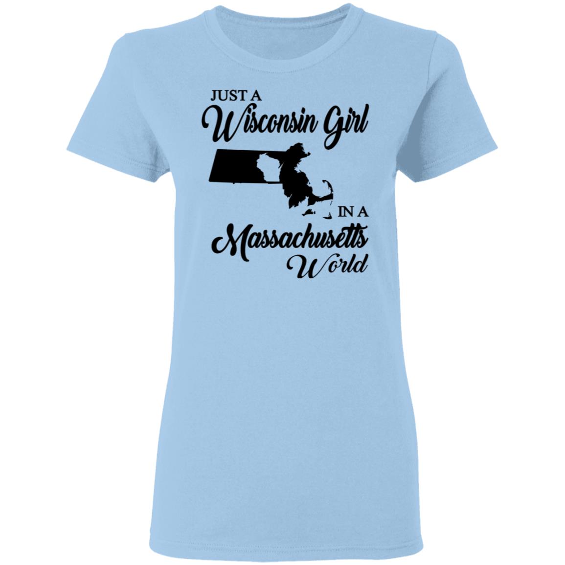 Just A Wisconsin Girl In A Massachusetts World T-shirt - T-shirt Teezalo