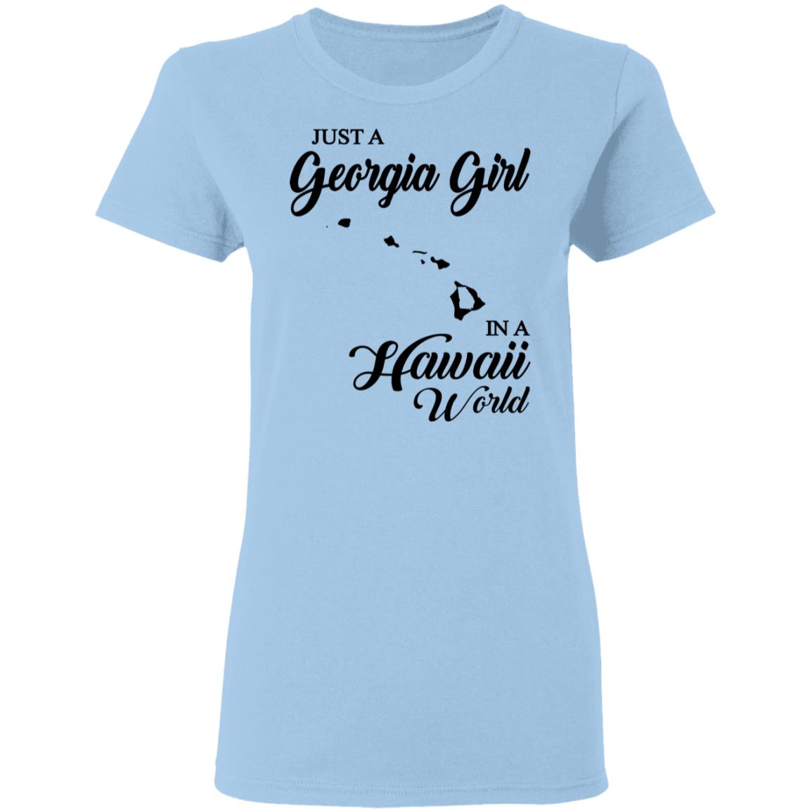 Just A Georgia Girl In A Hawaii World T-Shirt - T-Shirt Teezalo