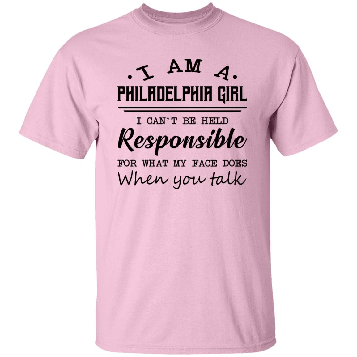 Philadelphia Girl Responsible For What My Face Does T-Shirt - T-shirt Teezalo