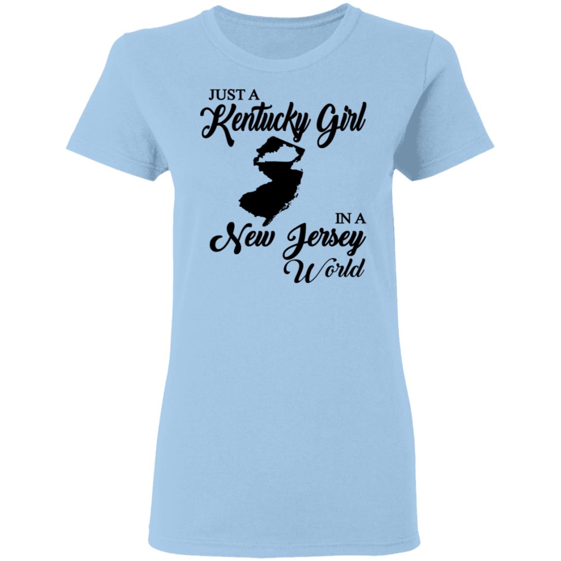 Just A Kentucky Girl In A New Jersey World T-Shirt - T-shirt Teezalo