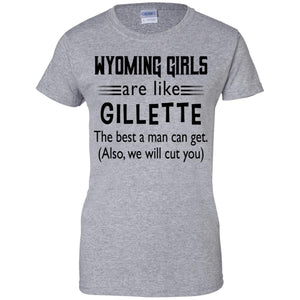 Wyoming Girl Are Like Gilletter The Best A Man Can Get T-Shirt - T-shirt Teezalo