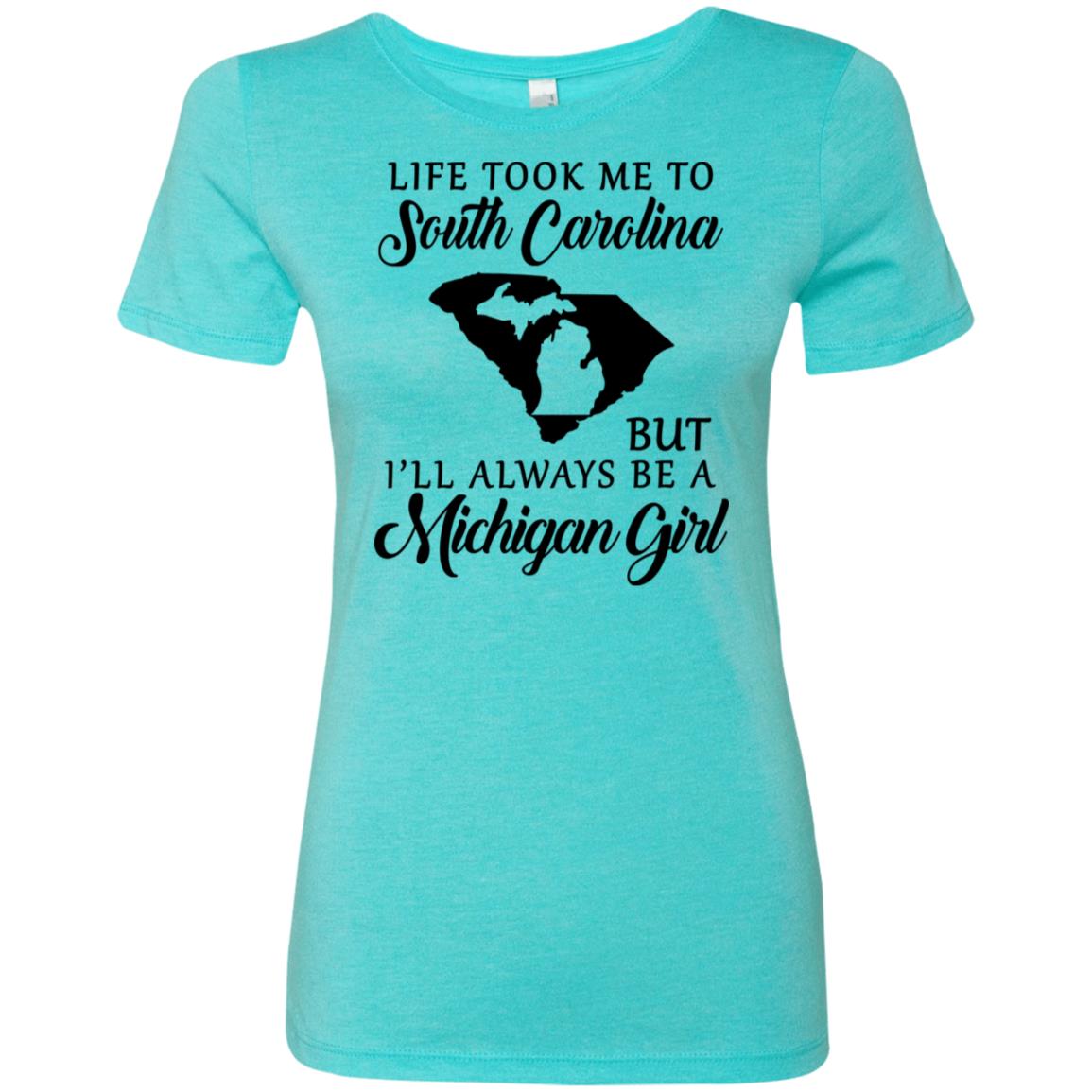 Life Took Me To South Carolina But Always Be A Michigan Girl T-Shirt - T-shirt Teezalo