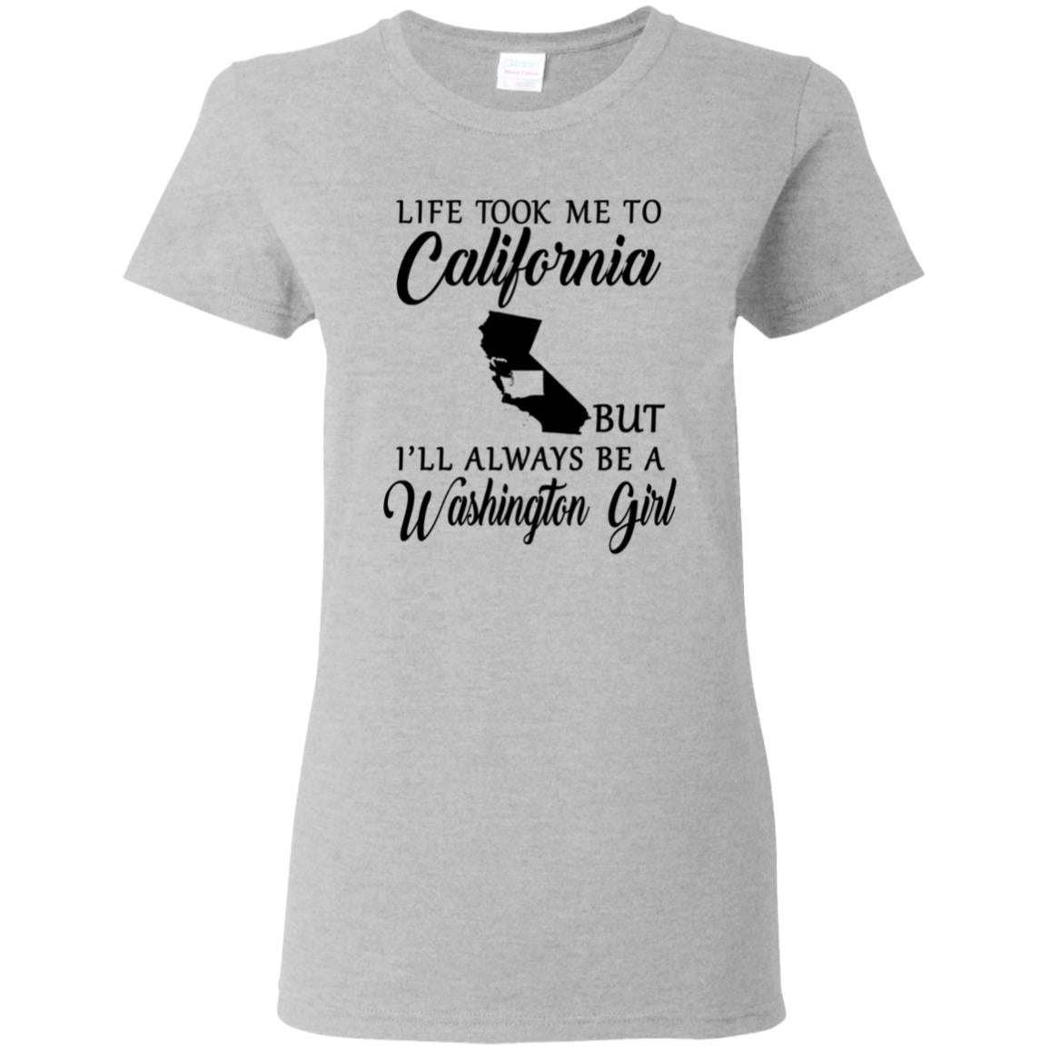Life Took Me To California Always Be A Washington Girl T-Shirt - T-shirt Teezalo