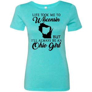 Life Took Me To Wisconsin Always Be Ohio Girl T-Shirt - T-shirt Teezalo