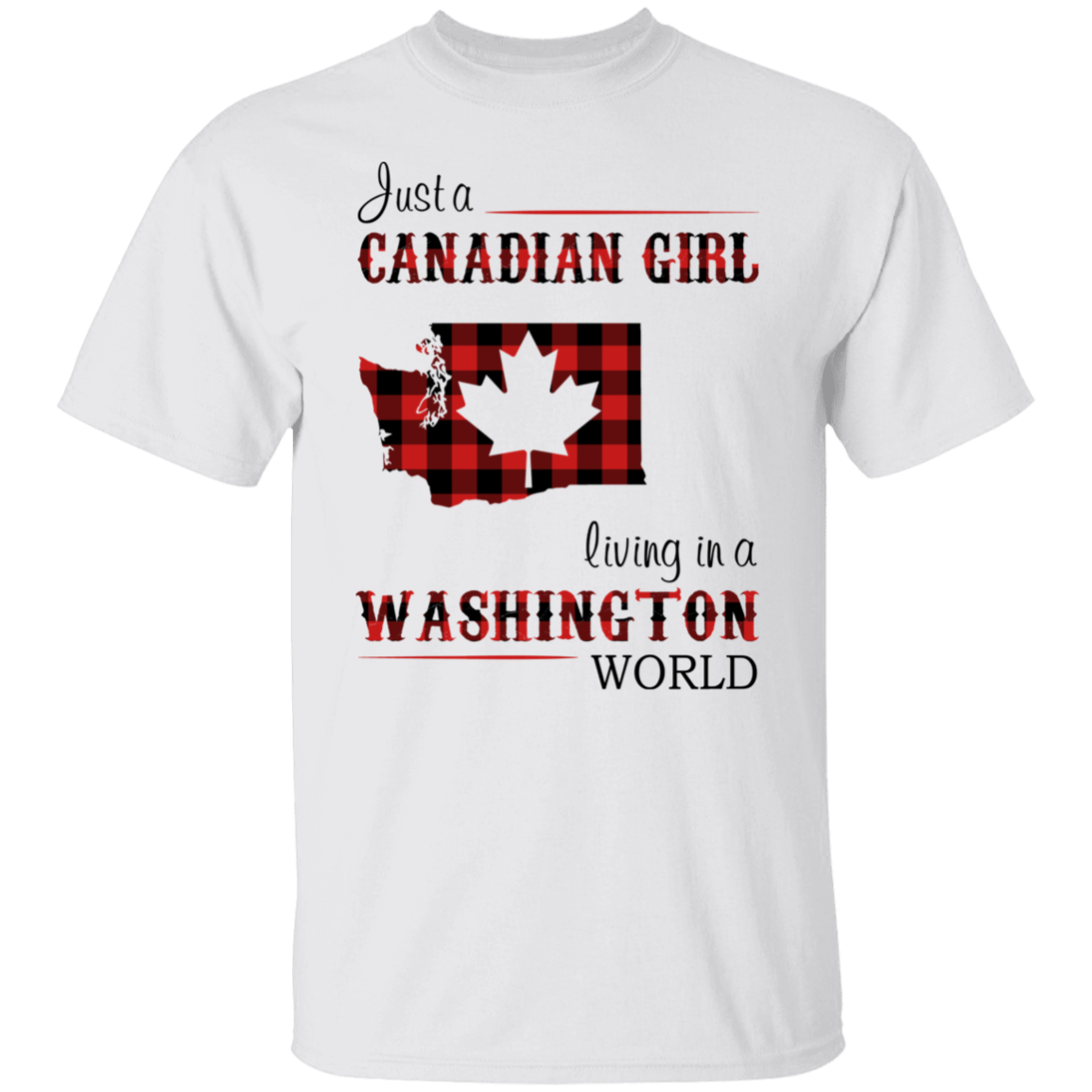 Just A Canadian Girl Living In A Washington World T-Shirt - T-shirt Teezalo