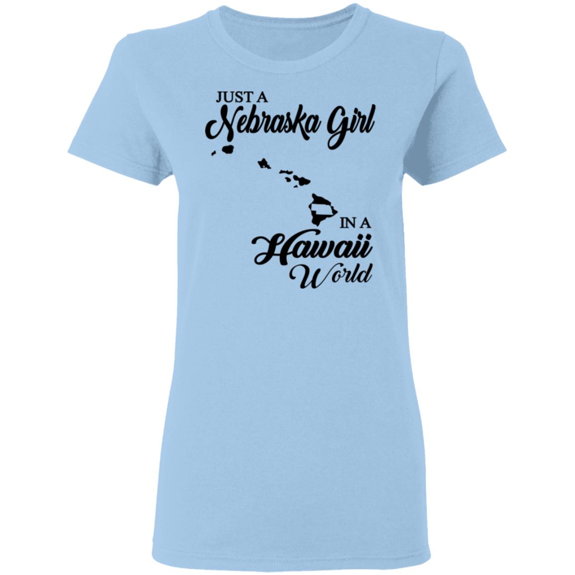 Just A Nebraska Girl In A Hawaii World T-Shirt - T-shirt Teezalo