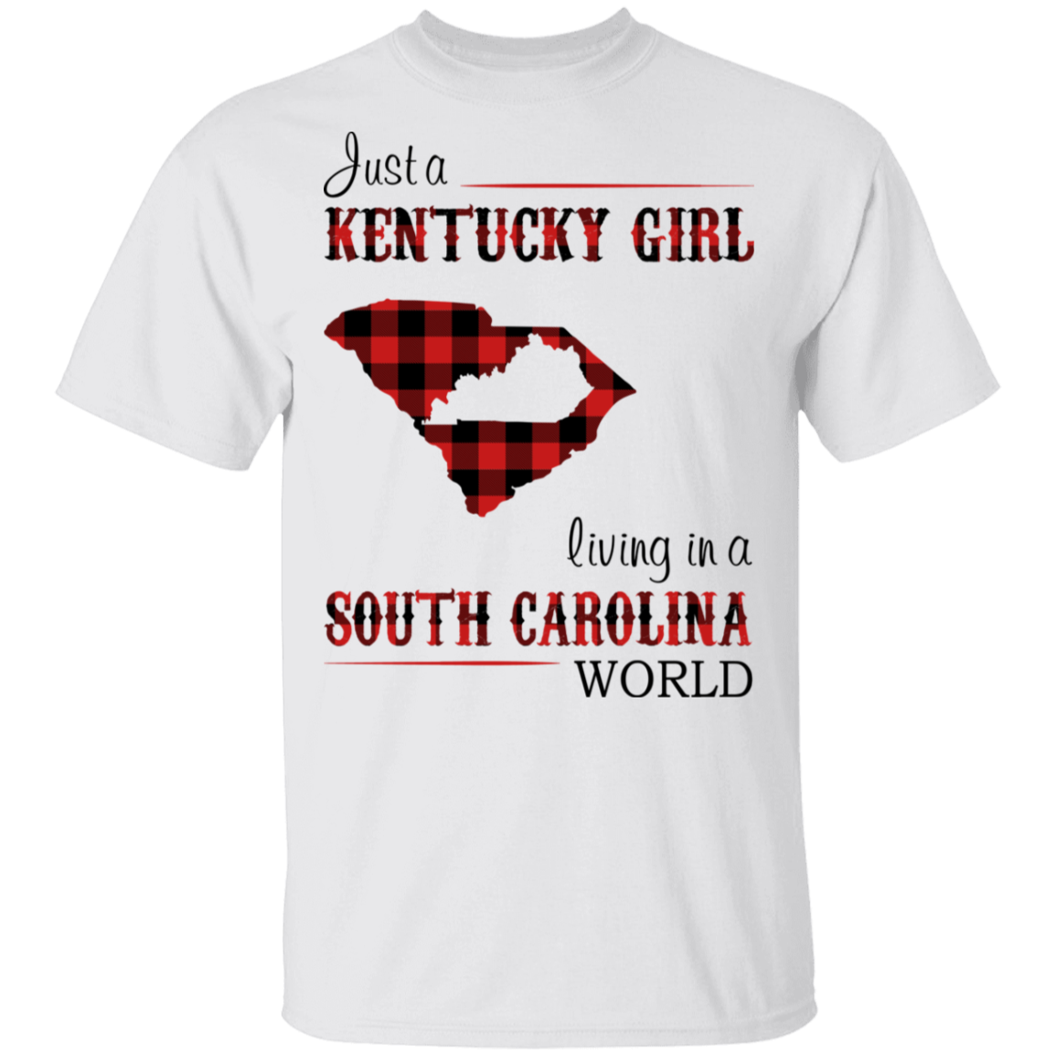 Just A Kentucky Girl Living In A South Carolina World T-Shirt - T-shirt Teezalo
