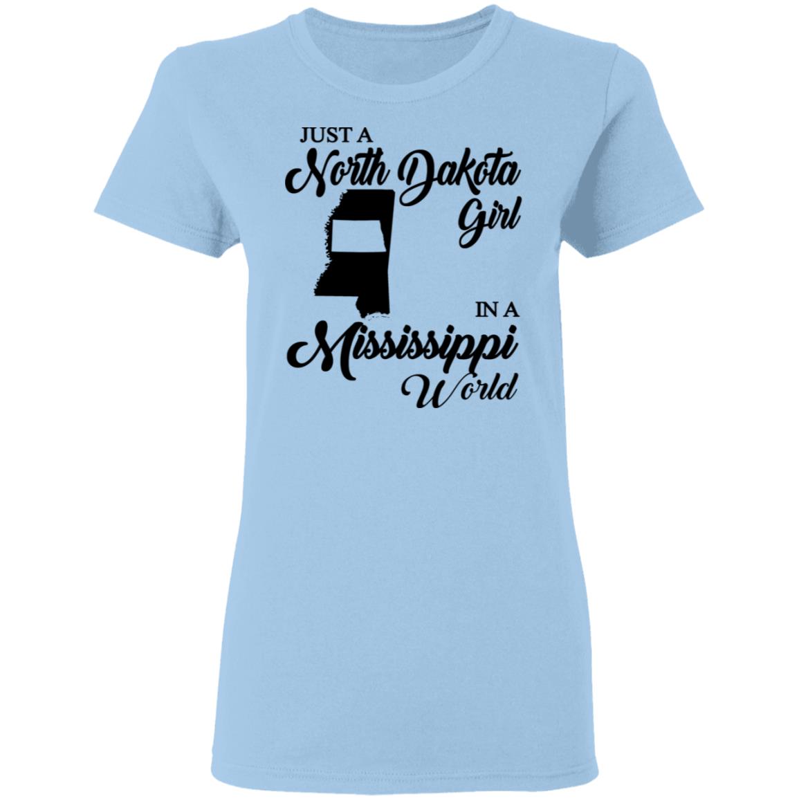 Just A North Dakota Girl In A Mississippi World T Shirt - T-shirt Teezalo