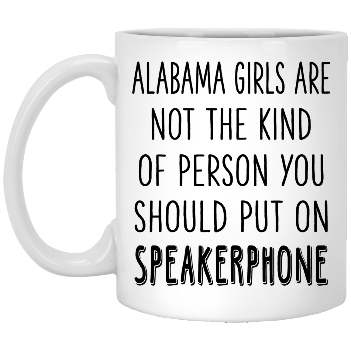 Alabama Girls Are Not The Kind Of Person Put On Speakerphone Mug - Mug Teezalo