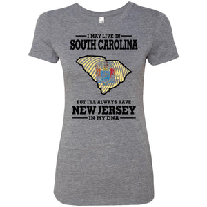 I May Live In South Carolina But New Jersey In My Dna T-Shirt - T-shirt Teezalo