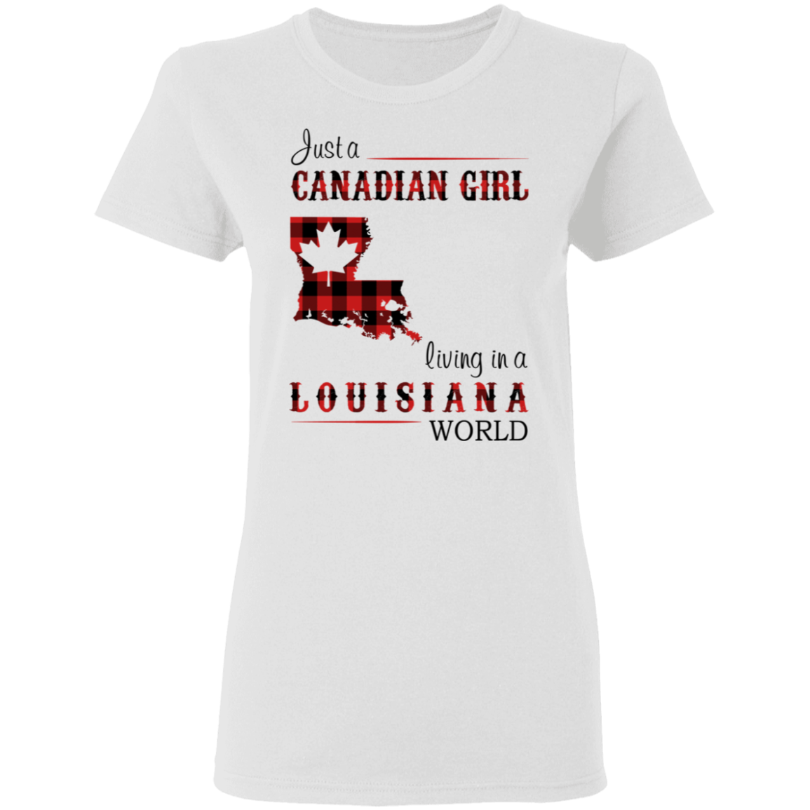 Just A Canadian Girl Living In A Louisiana World T-Shirt - T-shirt Teezalo