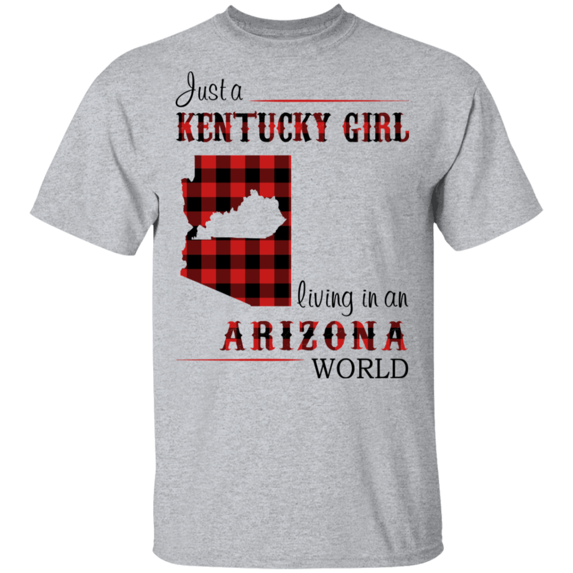 Just A Kentucky Girl Living In An Arizona World T-Shirt - T-shirt Teezalo